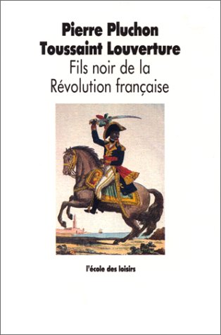 TOUSSAINT LOUVERTURE, FILS NOIR DE LA RÉVOLUTION FRANÇAISE